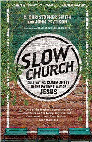 Slow Church: Cultivating Community in the Patient Way of Jesus
