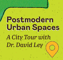 Postmodern Urban Spaces: A City Tour with David Ley